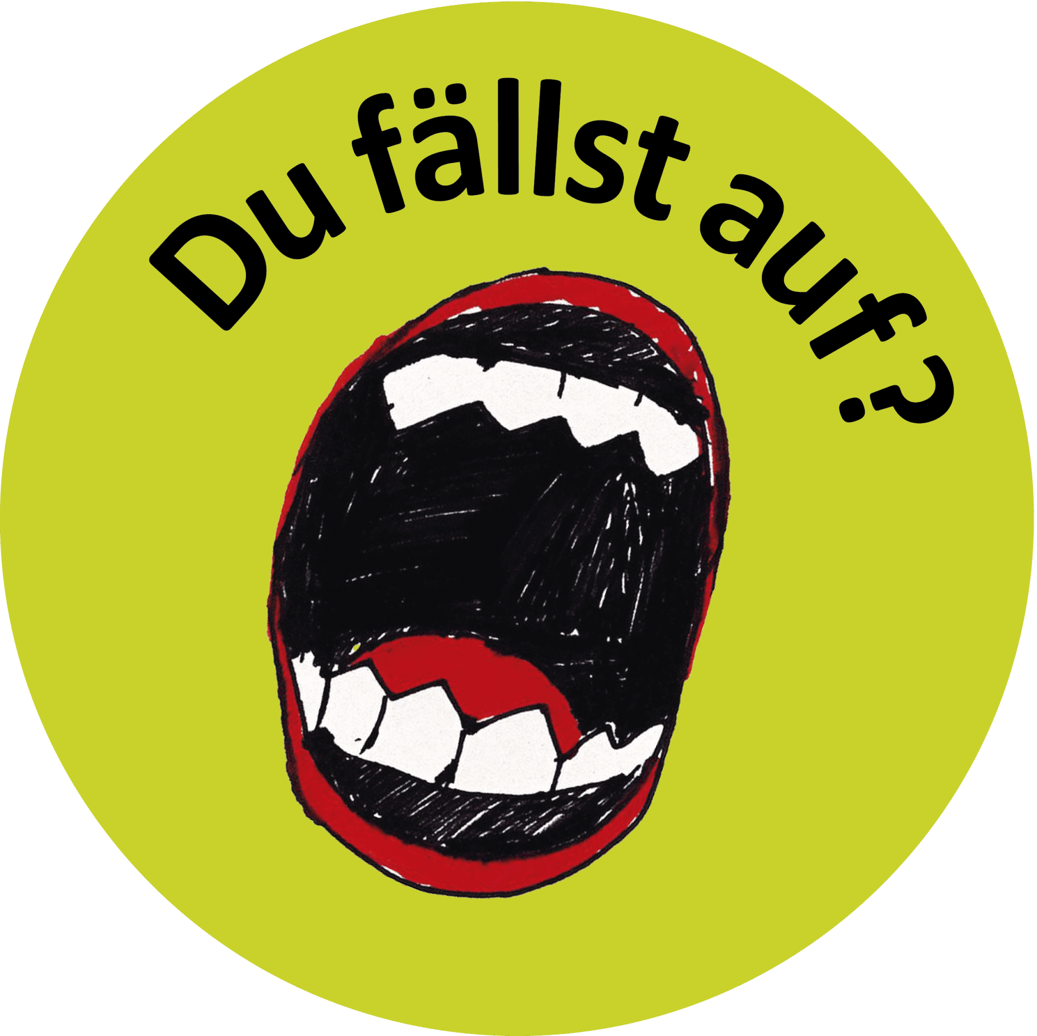 Eine kreisförmige gelbe Grafik mit einem großen offenen Mund, der Zähne in einem skizzenhaften Stil zeigt. Über dem Mund steht in fetter schwarzer Schrift auf Deutsch: "Du fällst auf?.